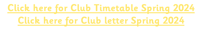Click here for Club Timetable Spring 2024  Click here for Club letter Spring 2024