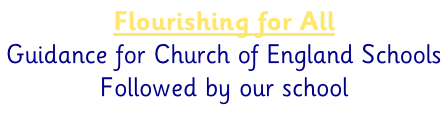 Flourishing for All Guidance for Church of England Schools Followed by our school