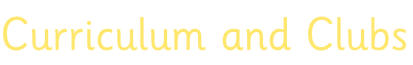 Curriculum and Clubs